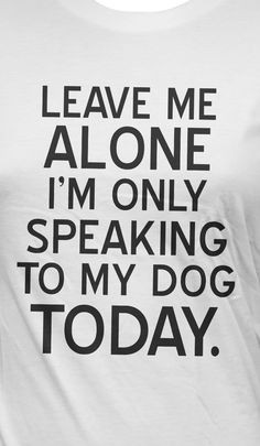 leave me alone # tshirt # funny # dogs romeotees