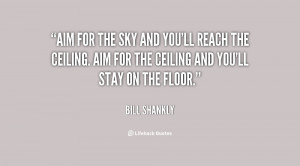 quote-Bill-Shankly-aim-for-the-sky-and-youll-reach-81635.png