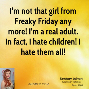 not that girl from Freaky Friday any more! I'm a real adult. In ...