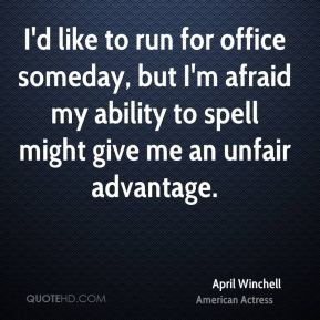 April Winchell - I'd like to run for office someday, but I'm afraid my ...