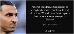 ... regrets that more - Arsene Wenger or Zlatan? - Zlatan Ibrahimovic