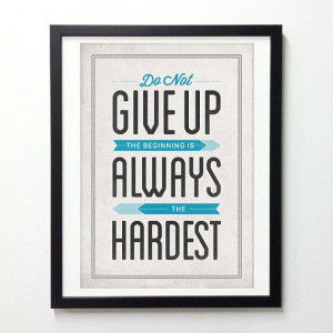 Inspirational Quote Poster - Do Not Give Up Beginning Is Always ...