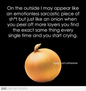 sarcastic piece of sh*t but just like an onion when you peel ...