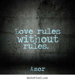 Love quotes - Love rules without rules.