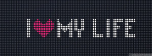 Love My Life Facebook Timeline Cover