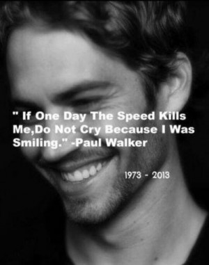 sad quote Paul Walker once issued, which ironically now sums up his ...