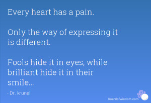 heart has a pain. Only the way of expressing it is different. Fools ...