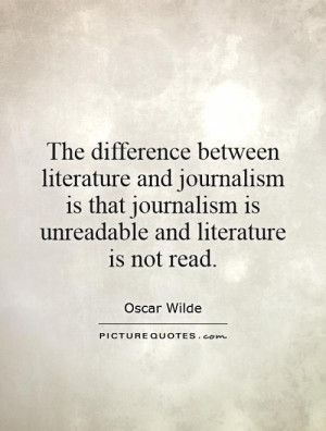 ... journalism is unreadable and literature is not read Picture Quote #1