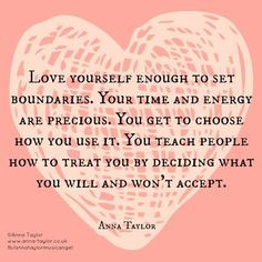 Love yourself enough to set boundaries. Your time and energy are ...