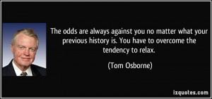 The odds are always against you no matter what your previous history ...