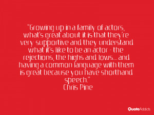 Growing up in a family of actors, what's great about it is that they ...