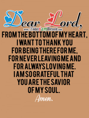Lord, From the bottom of my heart, I want to thank You for being there ...
