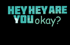 Quotes Picture: hey hey are you okay?