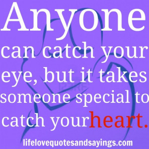 quotes anyone can catch your eye but i takes someone special to catch ...