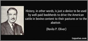 History, in other words, is just a device to be used by well-paid ...