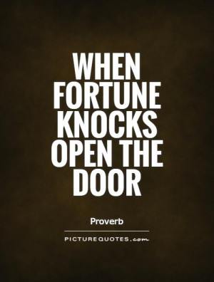 Opportunity Quotes Proverb Quotes Door Quotes Fortune Quotes