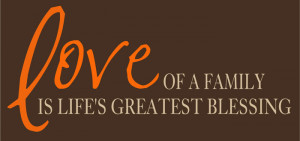 Love Of A Family Is Life’s Greatest Blessing ~ Life Quote
