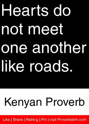 ... do not meet one another like roads. - Kenyan Proverb #proverbs #quotes