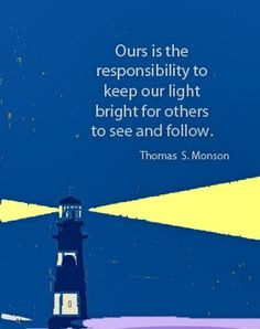 ... help to illuminate an increasingly dark world.” –Thomas S. Monson