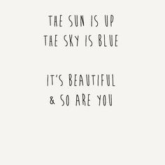 the sun is up, the sky is blue, it's beautiful and so are you // john ...