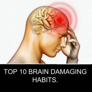 Top 10 brain Damaging habits: