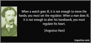 When a watch goes ill, it is not enough to move the hands; you must ...
