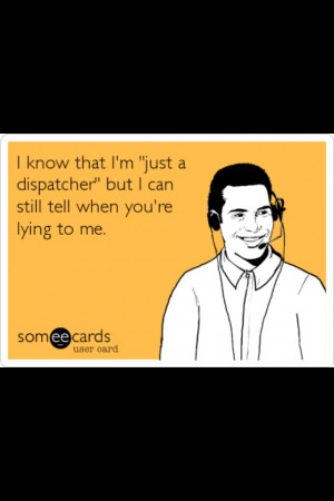 911 dispatcher --- I still can. haha