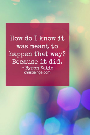 Life #Quotes #QuotesAboutLife Byron Katie Quote: How do I know it was ...