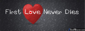 Sad Love Comments For Facebook First love never dies facebook