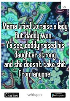 Mama tried to raise a lady But daddy won... Ya see, daddy raised his ...