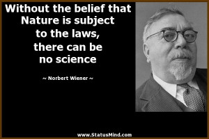 ... laws, there can be no science - Norbert Wiener Quotes - StatusMind.com