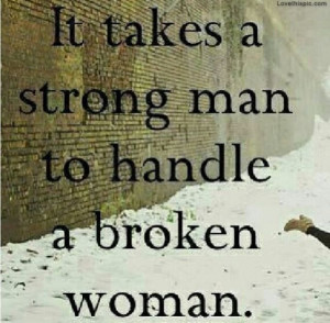 It Takes A Strong Man love quotes strong broken woman man handle ...