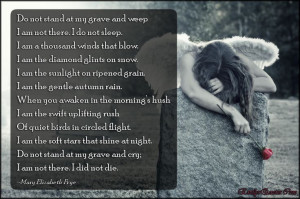 grave and weep I am not there. I do not sleep. I am a thousand winds ...