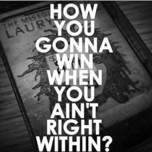 how you gonna win when you ain t right within