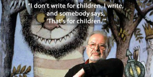 Maurice Sendak – I don’t write for children. I write, and somebody ...