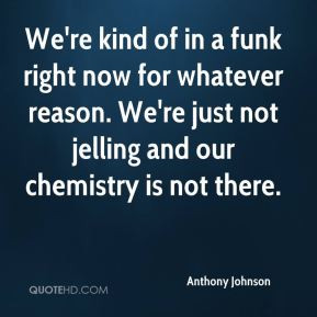 More Anthony Johnson Quotes