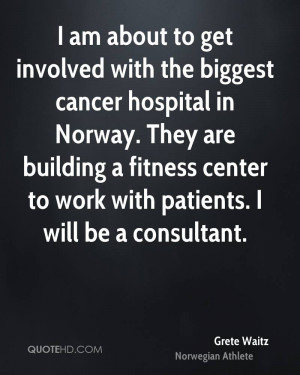 am about to get involved with the biggest cancer hospital in Norway
