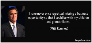 have never once regretted missing a business opportunity so that I ...