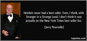 Heinlein never had a best-seller. Even, I think, with Stranger in a ...