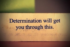 Determination will get you through this!