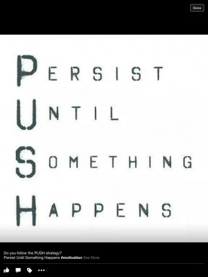 PUSH Persist Until Something Happens #motivational #quote