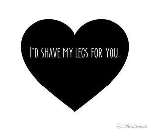 shave my legs for you funny quotes heart love quote black heart funny ...