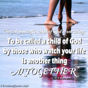 Max Lucado Christian Quote - Child of God - someone writting in the ...