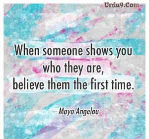 When someone shows you who they are (Believe Quotes) - Maya Angelou