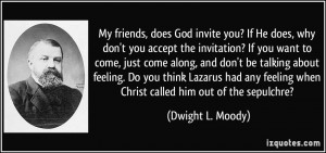 invite you? If He does, why don't you accept the invitation? If you ...