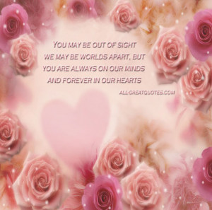 You-may-be-out-of-sight-we-may-be-worlds-apart-but-you-are-always-on ...