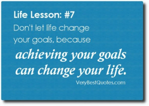 ... -change-your-goals-because-achieving-your-goals-can-change-your-life