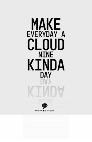 Make everyday a cloud nine kinda day