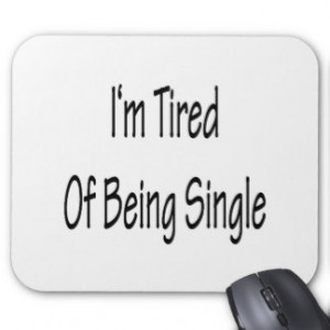 Tired Of Being Single Mousepads