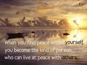 When You Find Peace Within Yourself, You Become The Kind Of Person Who ...